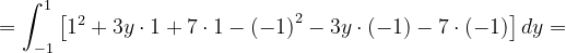 \dpi{120} =\int_{-1}^{1}\left [ 1^{2}+3y\cdot 1+7\cdot 1 -\left ( -1 \right )^{2}-3y\cdot \left ( -1 \right )-7\cdot \left ( -1 \right )\right ]dy=